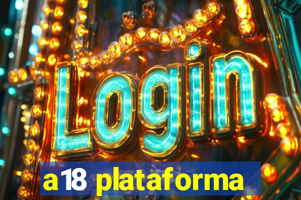 a18 plataforma